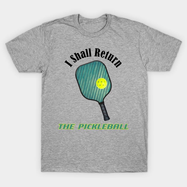 I Shall Return the Pickleball T-Shirt by numpdog